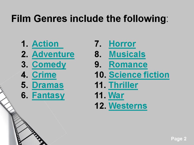 Film Genres include the following:  Action   Adventure  Comedy Crime Dramas